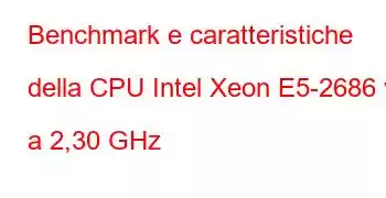 Benchmark e caratteristiche della CPU Intel Xeon E5-2686 v4 a 2,30 GHz