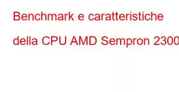 Benchmark e caratteristiche della CPU AMD Sempron 2300+