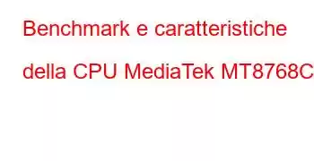 Benchmark e caratteristiche della CPU MediaTek MT8768CT