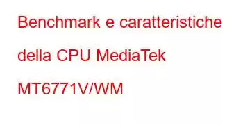 Benchmark e caratteristiche della CPU MediaTek MT6771V/WM