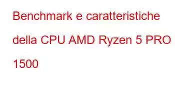 Benchmark e caratteristiche della CPU AMD Ryzen 5 PRO 1500