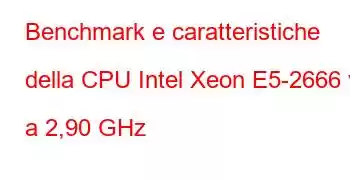 Benchmark e caratteristiche della CPU Intel Xeon E5-2666 v3 a 2,90 GHz