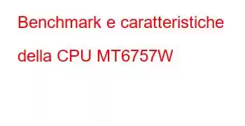 Benchmark e caratteristiche della CPU MT6757W