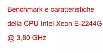 Benchmark e caratteristiche della CPU Intel Xeon E-2244G @ 3,80 GHz