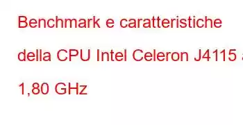 Benchmark e caratteristiche della CPU Intel Celeron J4115 a 1,80 GHz