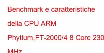 Benchmark e caratteristiche della CPU ARM Phytium,FT-2000/4 8 Core 2300 MHz