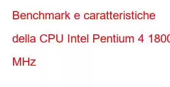 Benchmark e caratteristiche della CPU Intel Pentium 4 1800 MHz