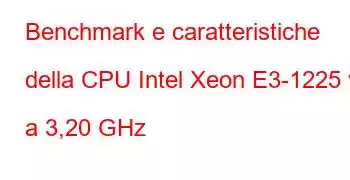 Benchmark e caratteristiche della CPU Intel Xeon E3-1225 v3 a 3,20 GHz