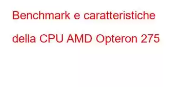 Benchmark e caratteristiche della CPU AMD Opteron 275