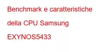 Benchmark e caratteristiche della CPU Samsung EXYNOS5433