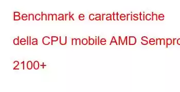 Benchmark e caratteristiche della CPU mobile AMD Sempron 2100+