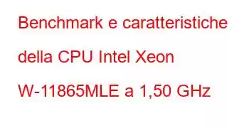 Benchmark e caratteristiche della CPU Intel Xeon W-11865MLE a 1,50 GHz