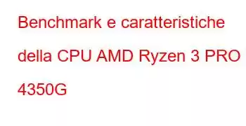 Benchmark e caratteristiche della CPU AMD Ryzen 3 PRO 4350G