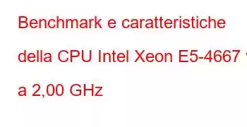 Benchmark e caratteristiche della CPU Intel Xeon E5-4667 v3 a 2,00 GHz