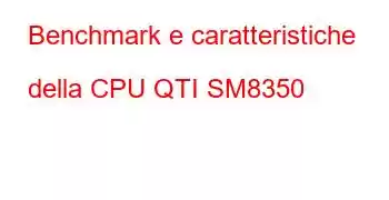 Benchmark e caratteristiche della CPU QTI SM8350