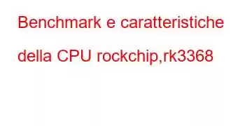 Benchmark e caratteristiche della CPU rockchip,rk3368