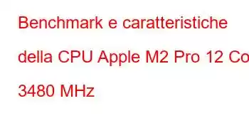 Benchmark e caratteristiche della CPU Apple M2 Pro 12 Core 3480 MHz