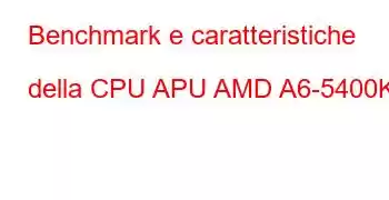 Benchmark e caratteristiche della CPU APU AMD A6-5400K