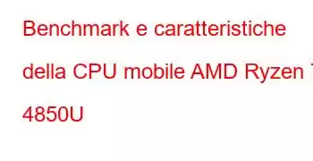 Benchmark e caratteristiche della CPU mobile AMD Ryzen 7 4850U