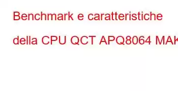 Benchmark e caratteristiche della CPU QCT APQ8064 MAKO