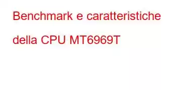 Benchmark e caratteristiche della CPU MT6969T