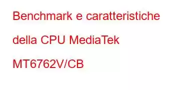 Benchmark e caratteristiche della CPU MediaTek MT6762V/CB