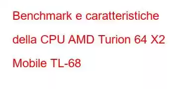 Benchmark e caratteristiche della CPU AMD Turion 64 X2 Mobile TL-68