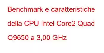 Benchmark e caratteristiche della CPU Intel Core2 Quad Q9650 a 3,00 GHz