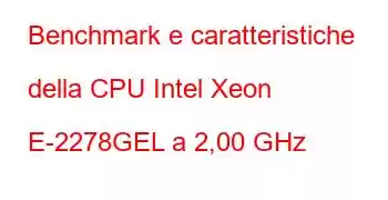 Benchmark e caratteristiche della CPU Intel Xeon E-2278GEL a 2,00 GHz