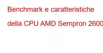 Benchmark e caratteristiche della CPU AMD Sempron 2600+