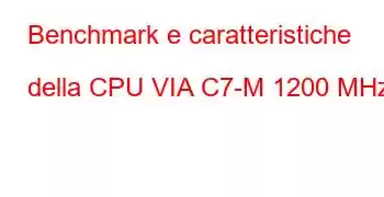 Benchmark e caratteristiche della CPU VIA C7-M 1200 MHz