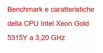 Benchmark e caratteristiche della CPU Intel Xeon Gold 5315Y a 3,20 GHz