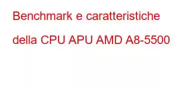 Benchmark e caratteristiche della CPU APU AMD A8-5500