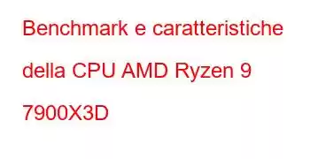 Benchmark e caratteristiche della CPU AMD Ryzen 9 7900X3D