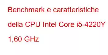 Benchmark e caratteristiche della CPU Intel Core i5-4220Y a 1,60 GHz