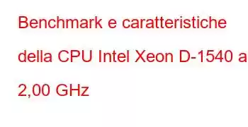 Benchmark e caratteristiche della CPU Intel Xeon D-1540 a 2,00 GHz