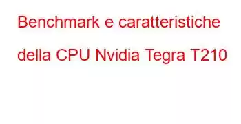 Benchmark e caratteristiche della CPU Nvidia Tegra T210