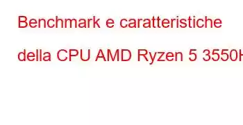 Benchmark e caratteristiche della CPU AMD Ryzen 5 3550H