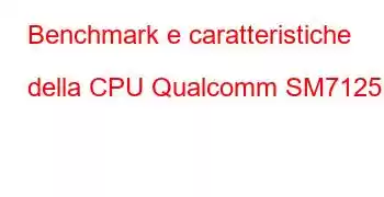 Benchmark e caratteristiche della CPU Qualcomm SM7125