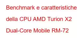 Benchmark e caratteristiche della CPU AMD Turion X2 Dual-Core Mobile RM-72