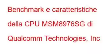 Benchmark e caratteristiche della CPU MSM8976SG di Qualcomm Technologies, Inc