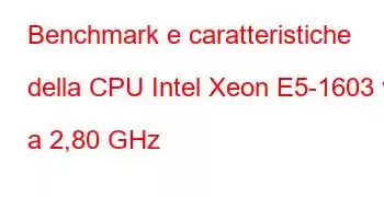 Benchmark e caratteristiche della CPU Intel Xeon E5-1603 v3 a 2,80 GHz