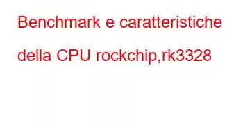 Benchmark e caratteristiche della CPU rockchip,rk3328