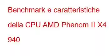 Benchmark e caratteristiche della CPU AMD Phenom II X4 940