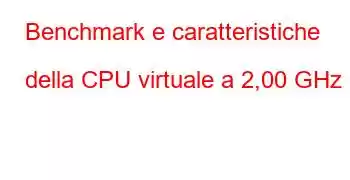 Benchmark e caratteristiche della CPU virtuale a 2,00 GHz