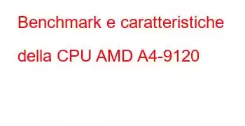 Benchmark e caratteristiche della CPU AMD A4-9120