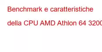 Benchmark e caratteristiche della CPU AMD Athlon 64 3200+