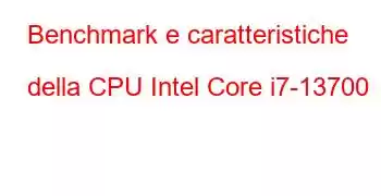 Benchmark e caratteristiche della CPU Intel Core i7-13700