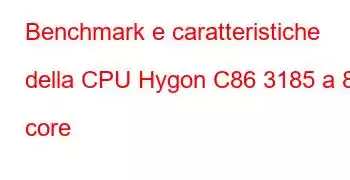 Benchmark e caratteristiche della CPU Hygon C86 3185 a 8 core