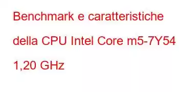 Benchmark e caratteristiche della CPU Intel Core m5-7Y54 a 1,20 GHz